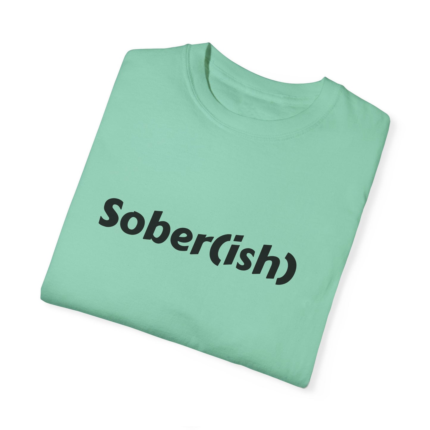 Unisex Garment-Dyed T-shirt funny "Sober-ish" /Lustre  by Lena