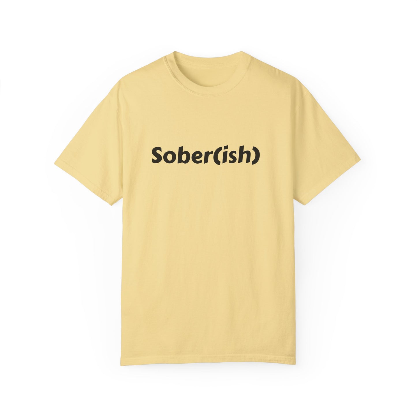 Unisex Garment-Dyed T-shirt funny "Sober-ish" /Lustre  by Lena
