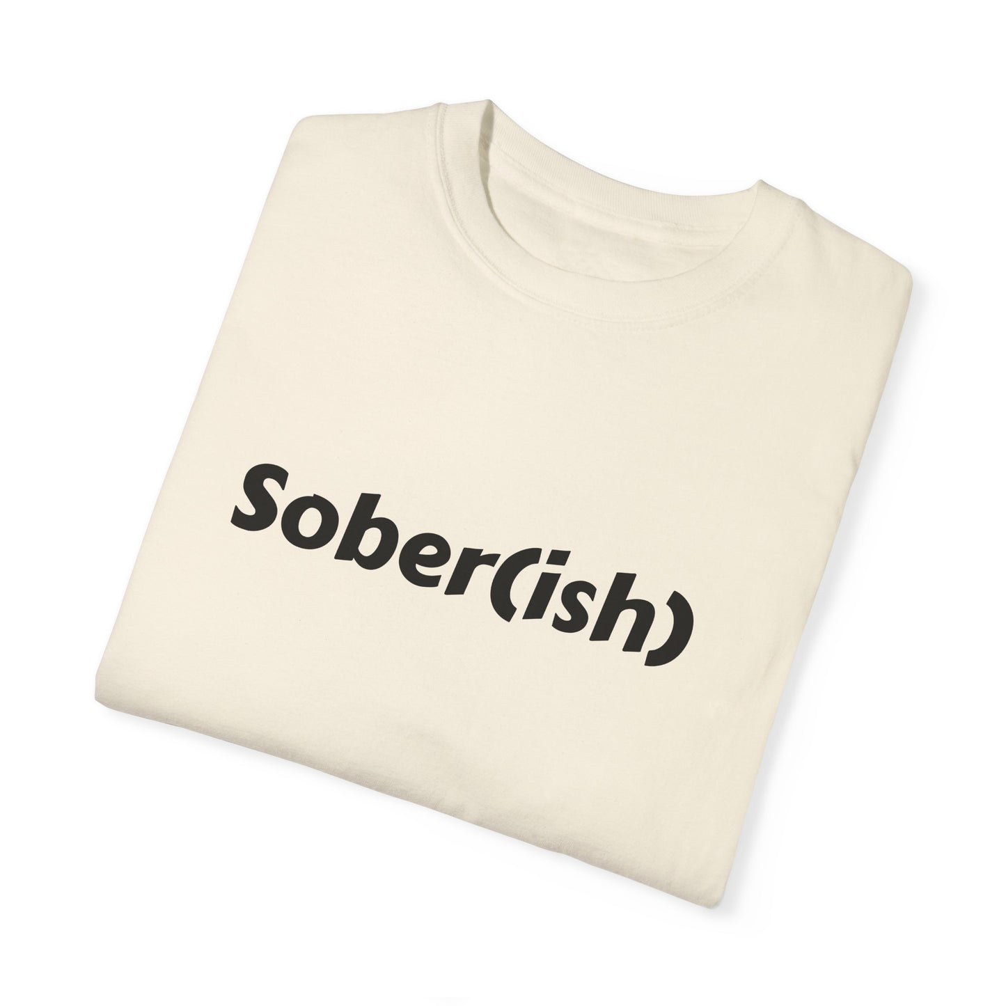 Unisex Garment-Dyed T-shirt funny "Sober-ish" /Lustre  by Lena
