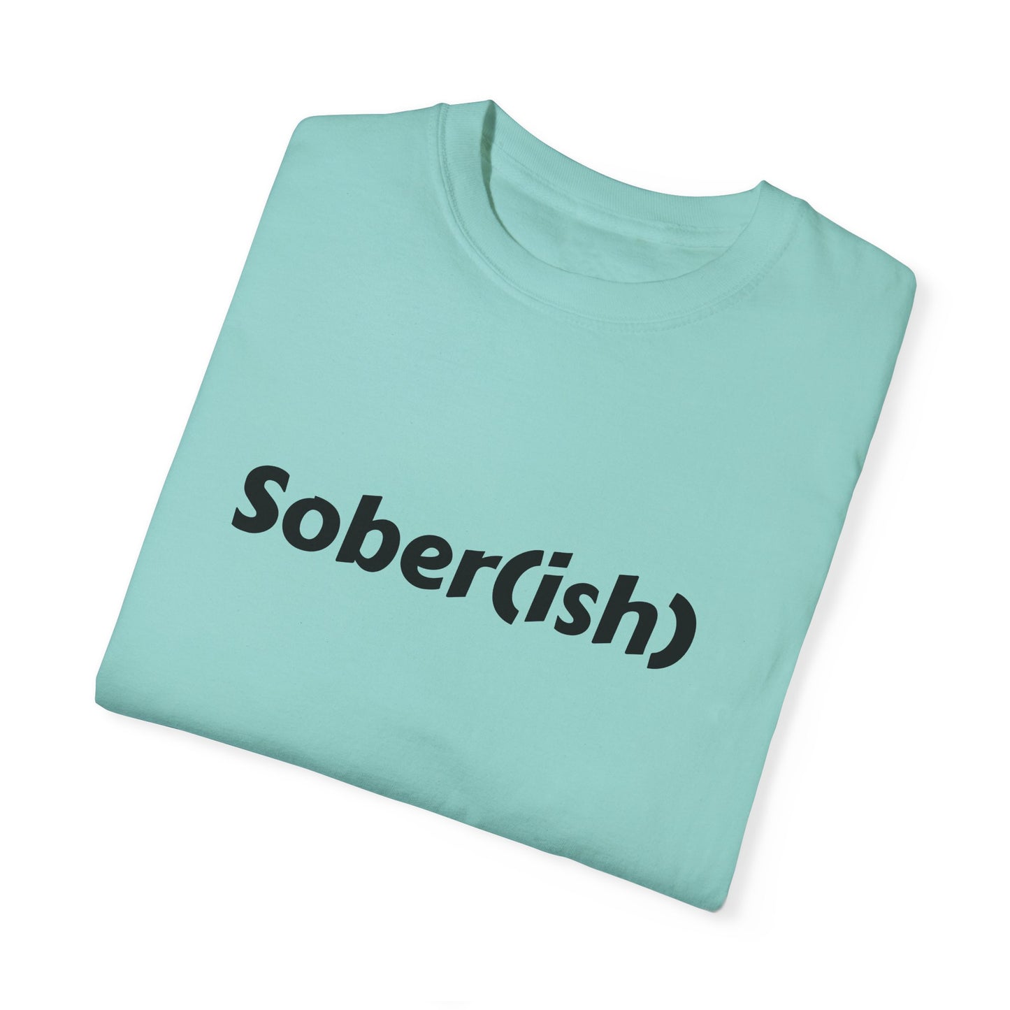 Unisex Garment-Dyed T-shirt funny "Sober-ish" /Lustre  by Lena