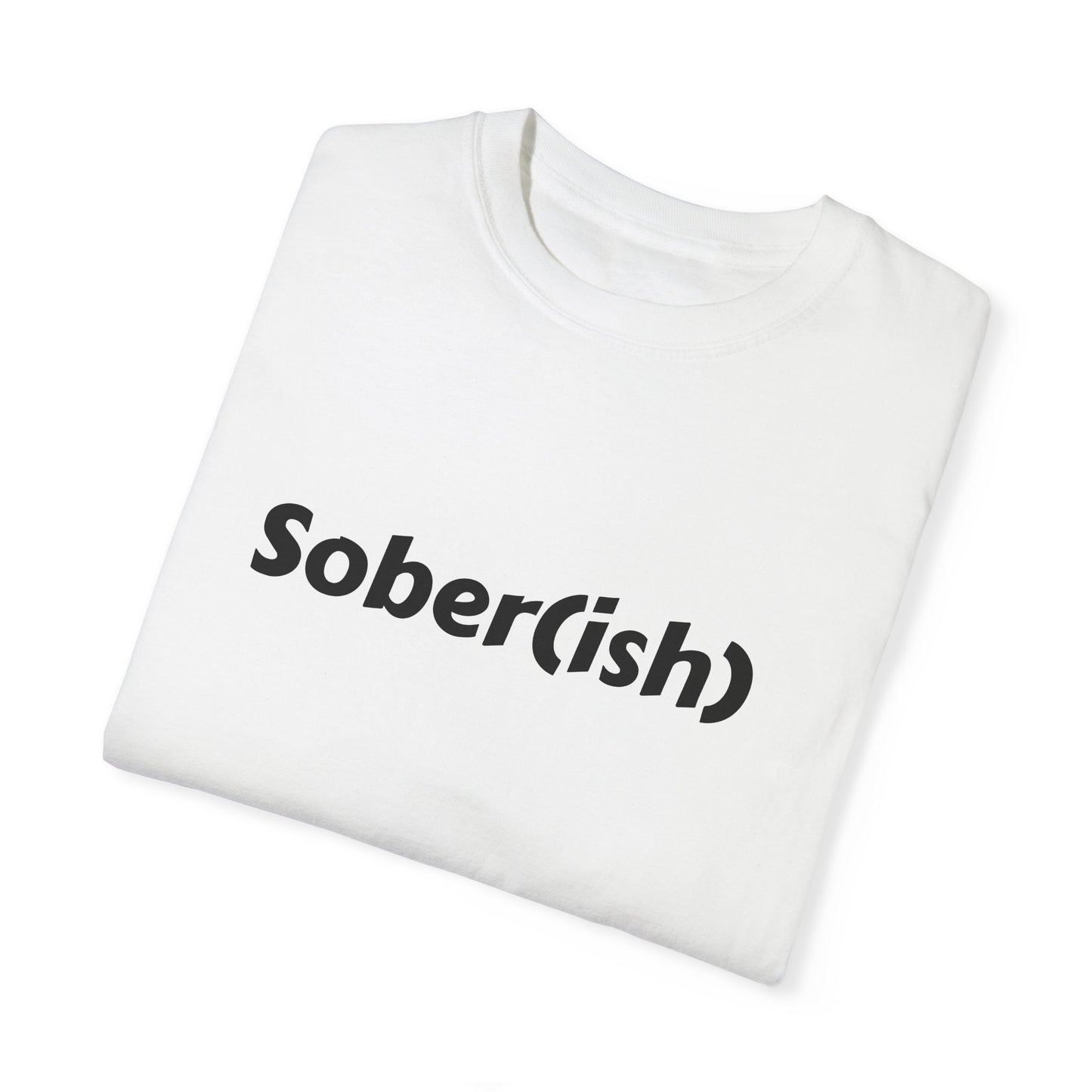 Unisex Garment-Dyed T-shirt funny "Sober-ish" /Lustre  by Lena