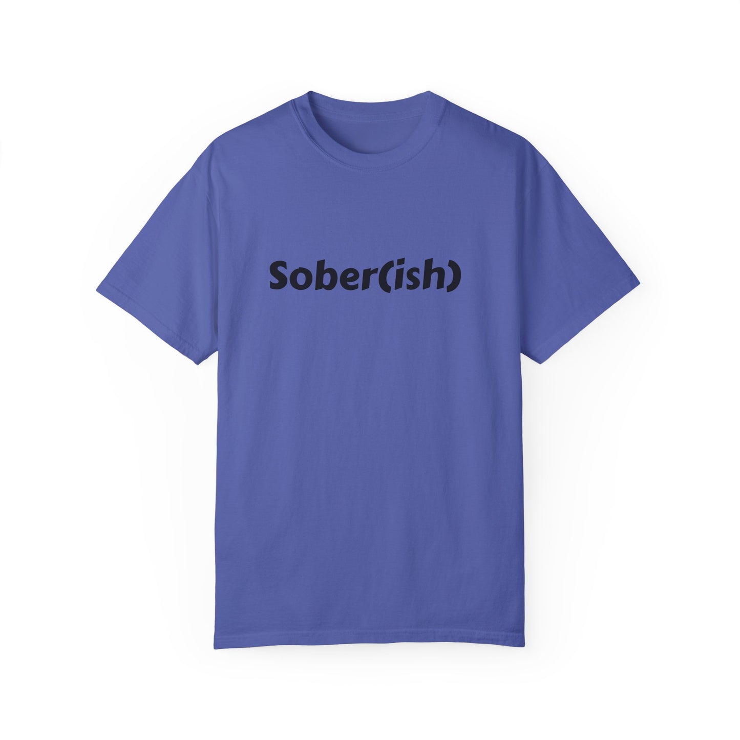 Unisex Garment-Dyed T-shirt funny "Sober-ish" /Lustre  by Lena