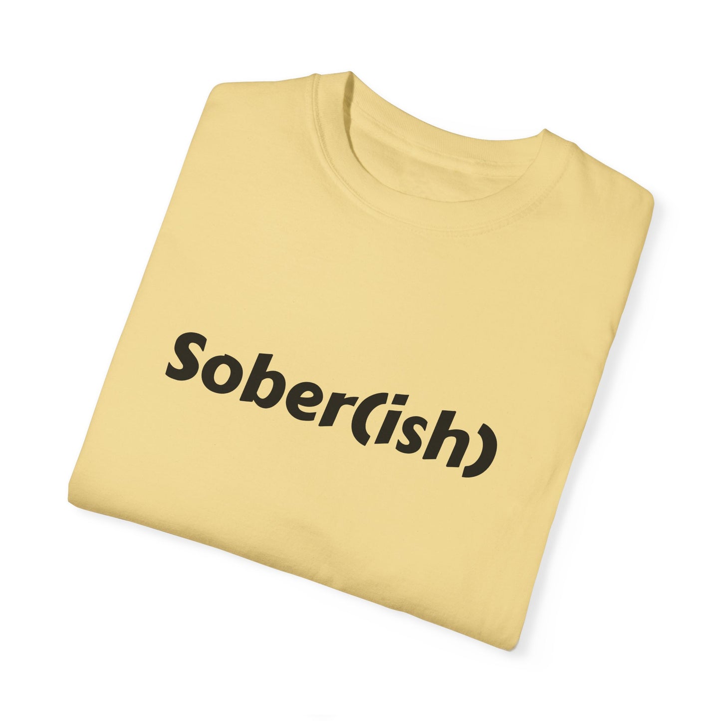 Unisex Garment-Dyed T-shirt funny "Sober-ish" /Lustre  by Lena