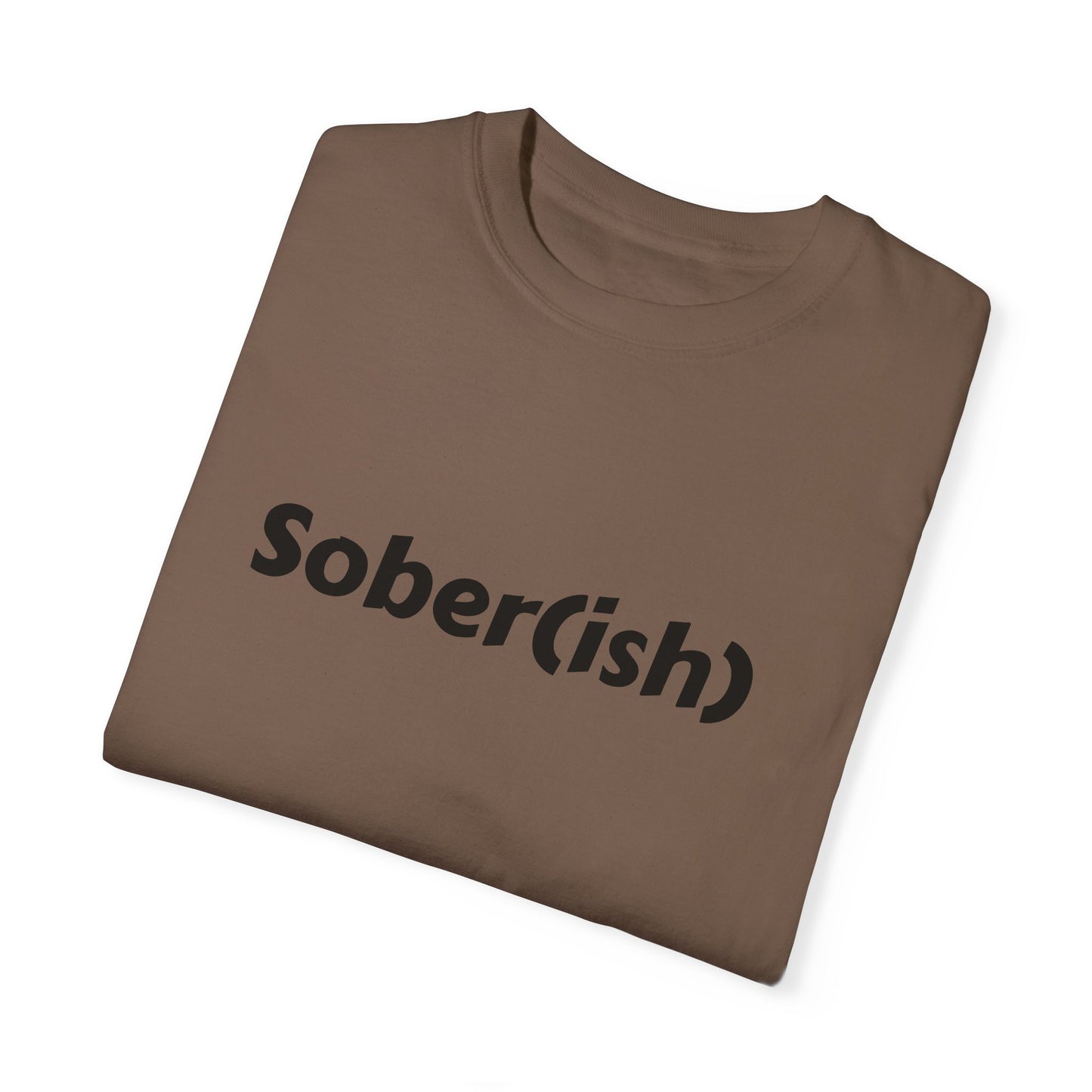 Unisex Garment-Dyed T-shirt funny "Sober-ish" /Lustre  by Lena
