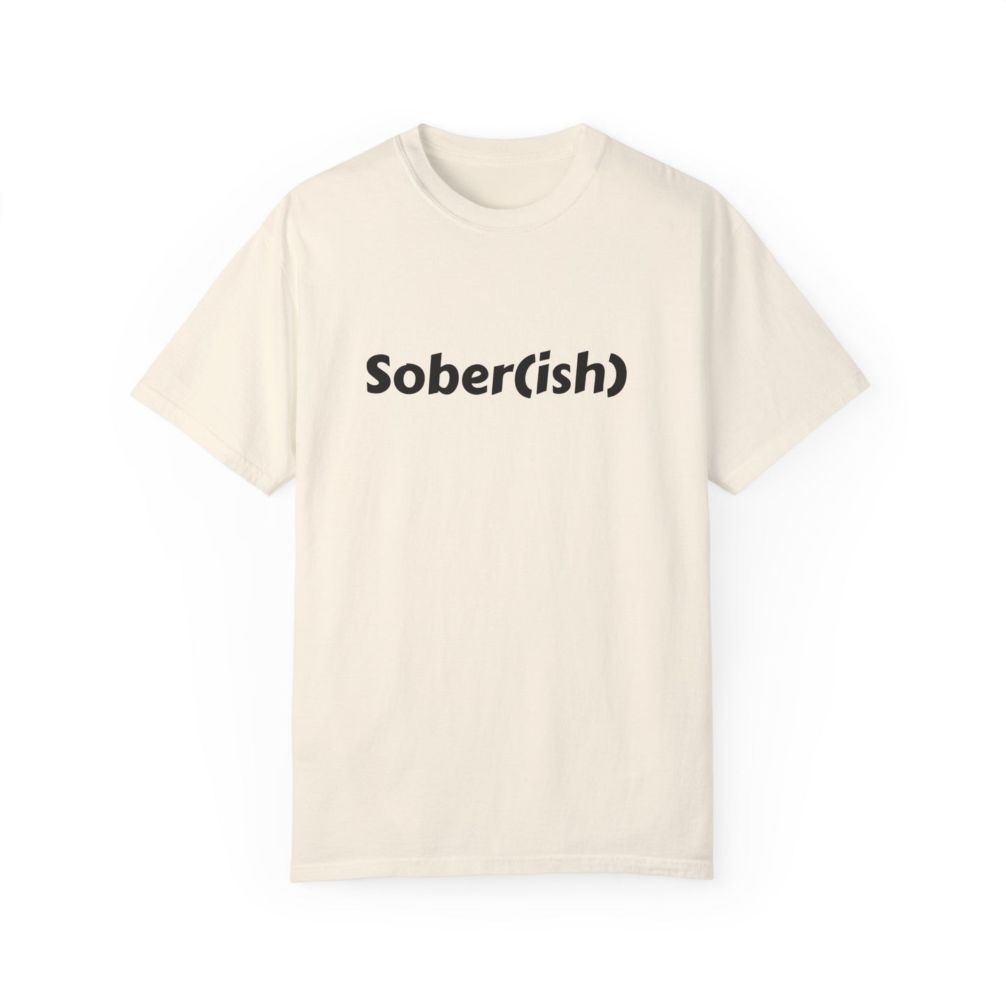 Unisex Garment-Dyed T-shirt funny "Sober-ish" /Lustre  by Lena