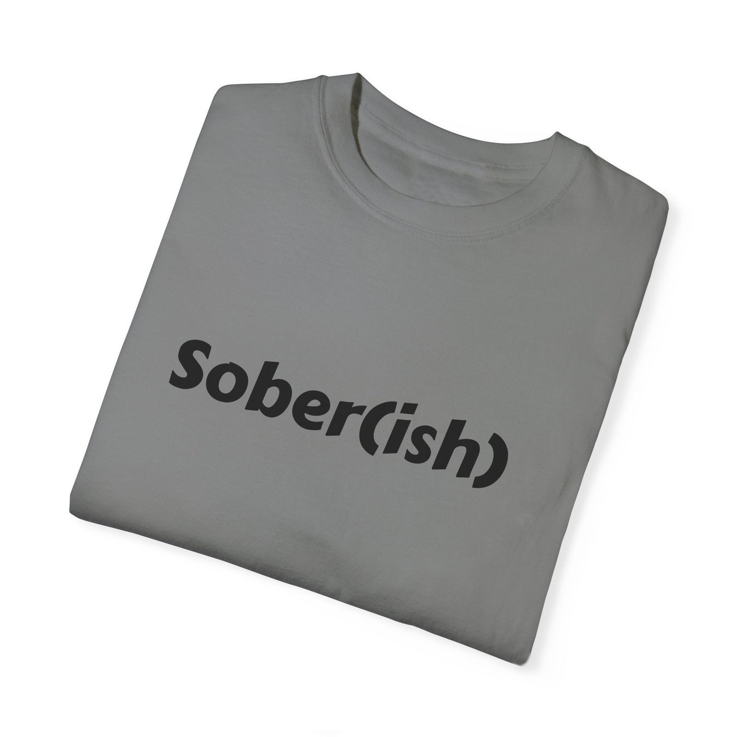 Unisex Garment-Dyed T-shirt funny "Sober-ish" /Lustre  by Lena