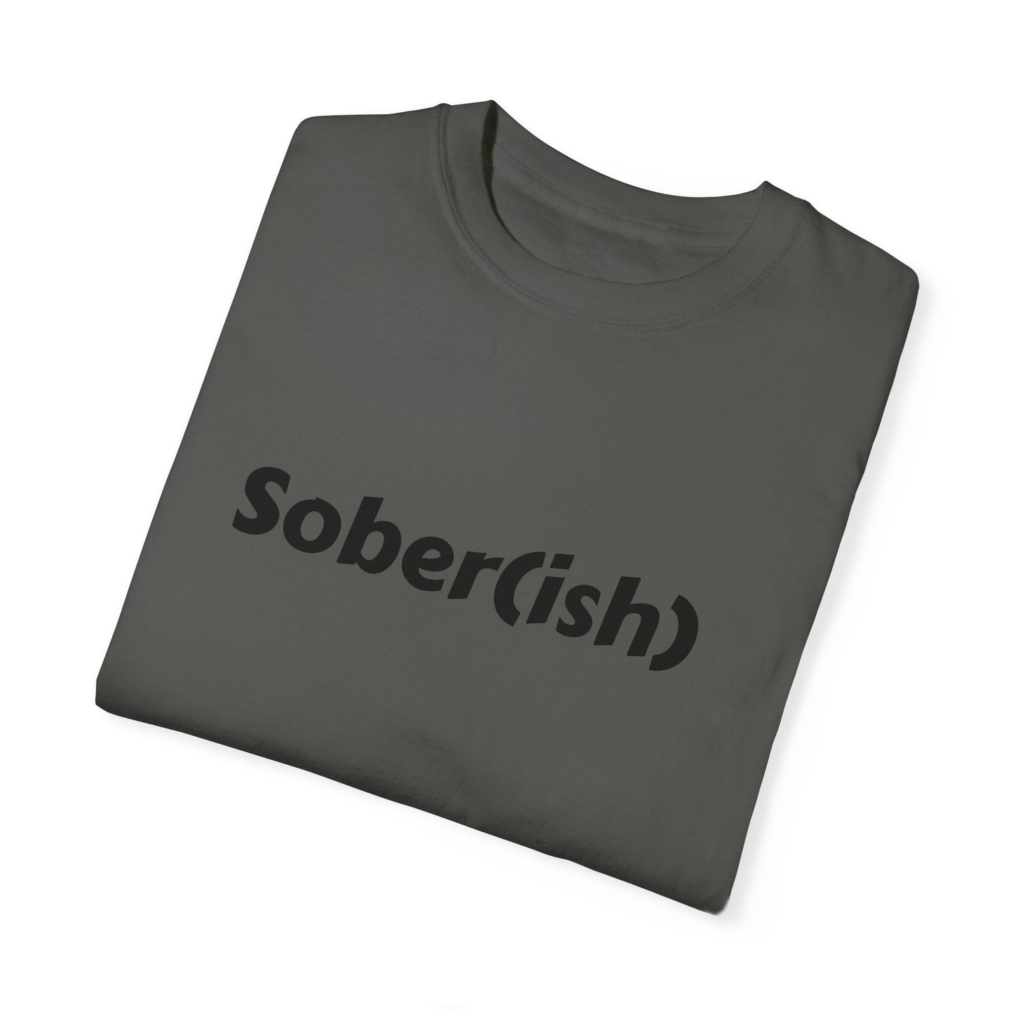 Unisex Garment-Dyed T-shirt funny "Sober-ish" /Lustre  by Lena