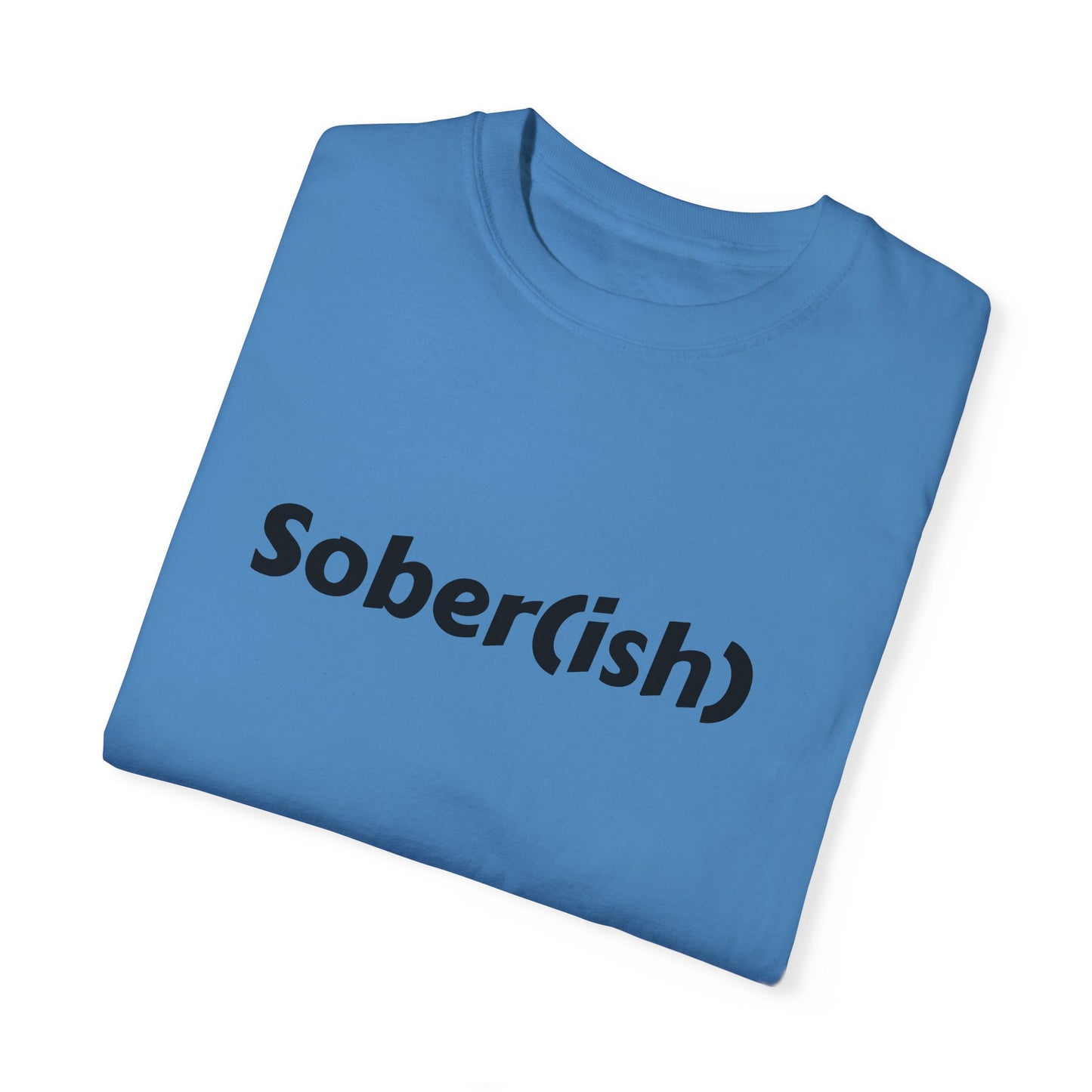 Unisex Garment-Dyed T-shirt funny "Sober-ish" /Lustre  by Lena