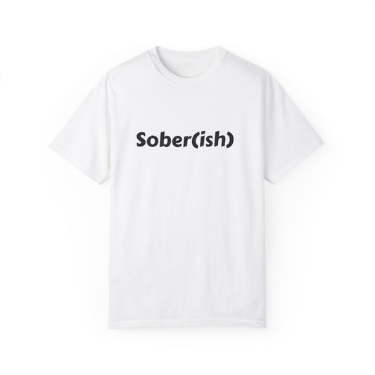 Unisex Garment-Dyed T-shirt funny "Sober-ish" /Lustre  by Lena