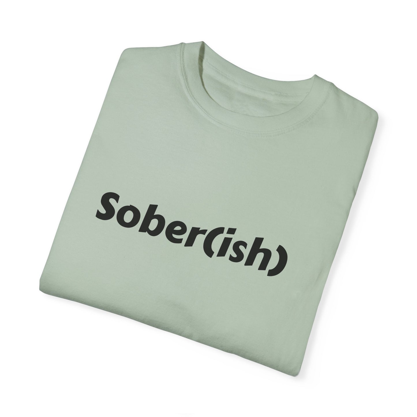 Unisex Garment-Dyed T-shirt funny "Sober-ish" /Lustre  by Lena