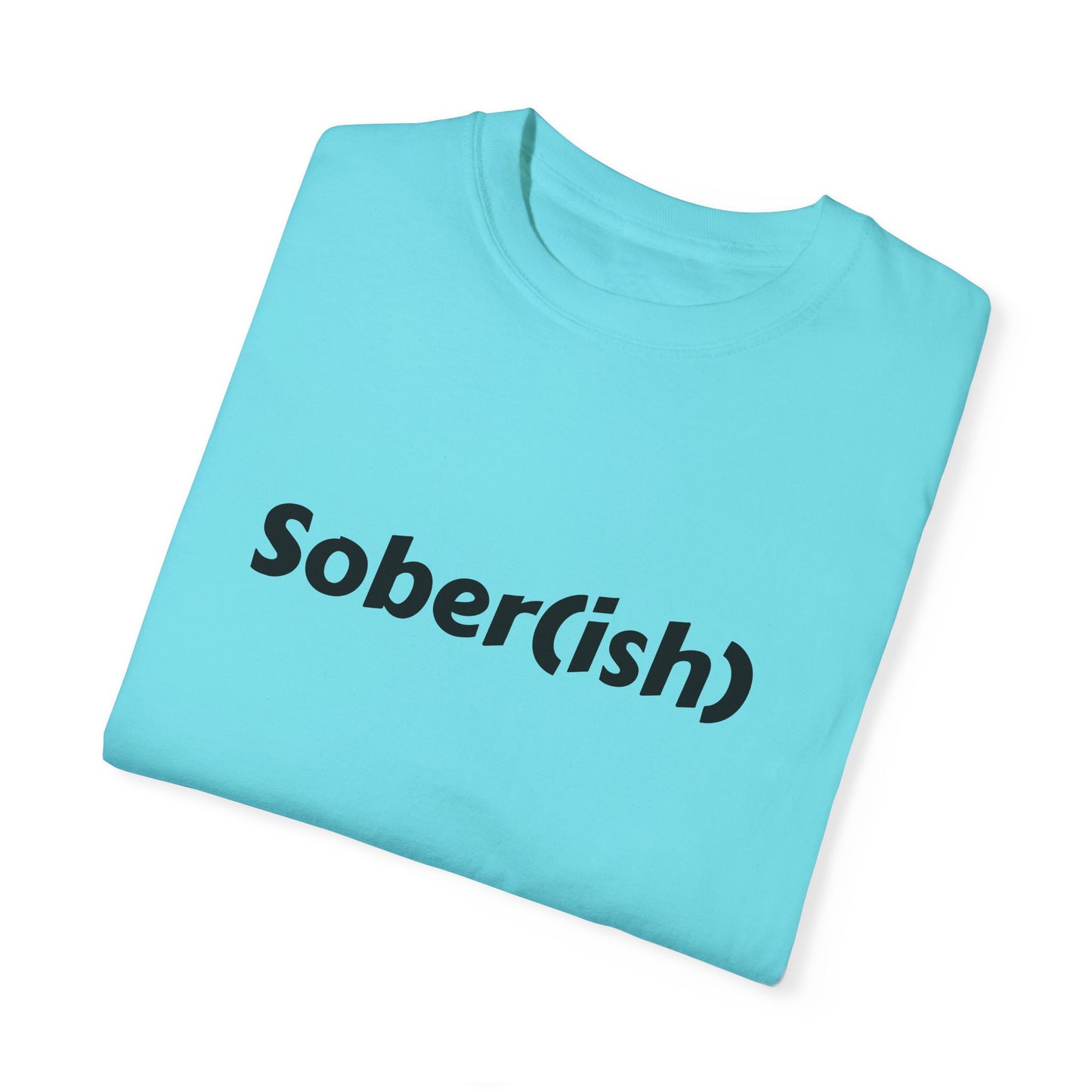 Unisex Garment-Dyed T-shirt funny "Sober-ish" /Lustre  by Lena