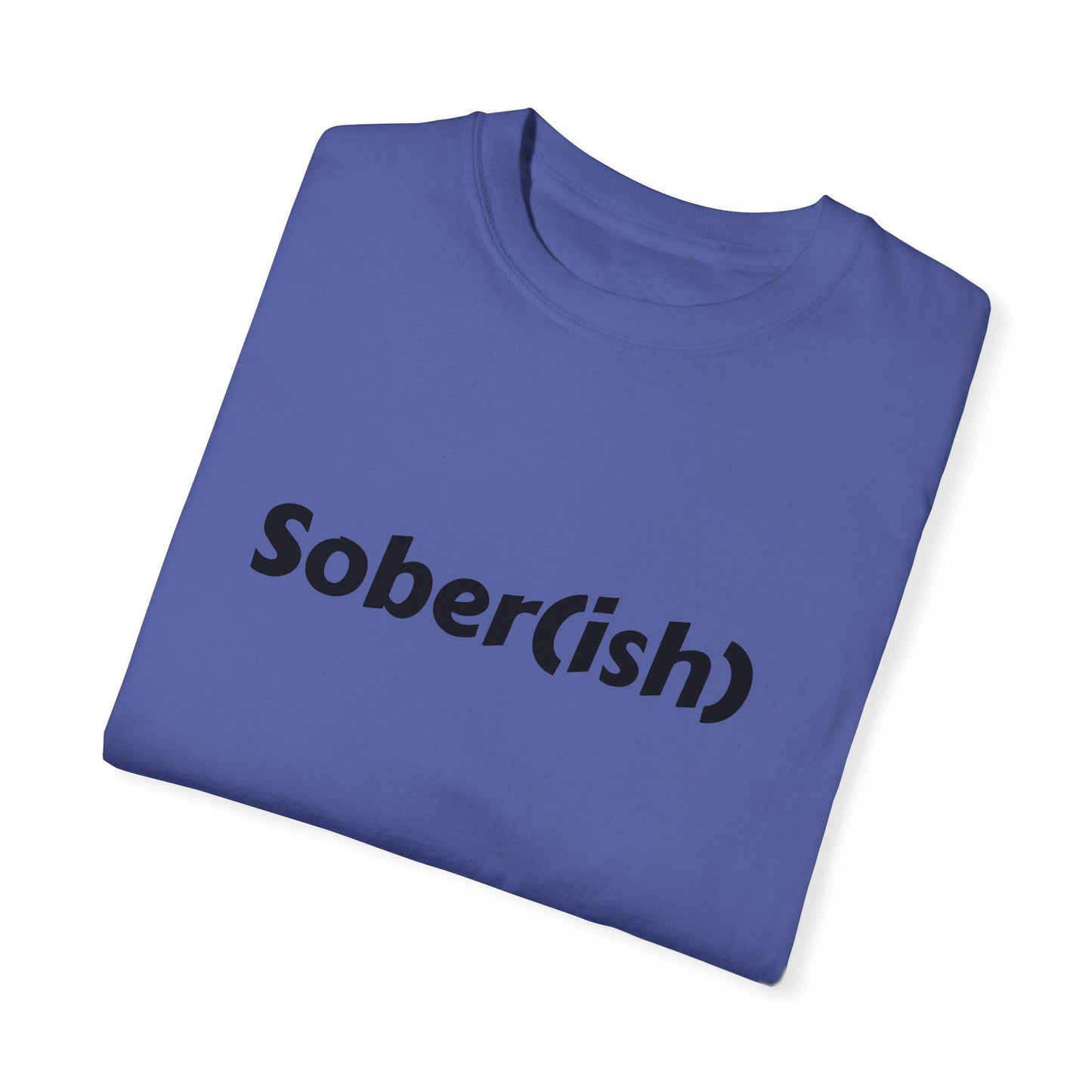 Unisex Garment-Dyed T-shirt funny "Sober-ish" /Lustre  by Lena