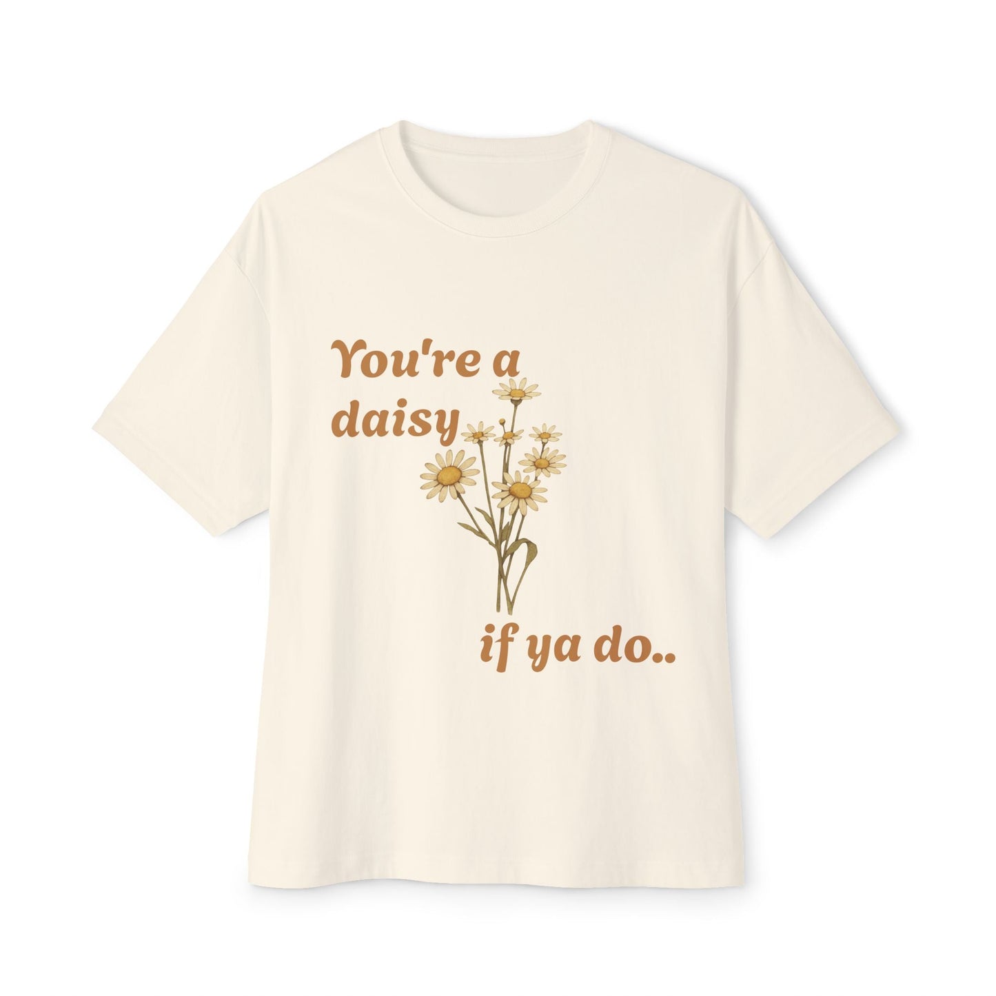 Daisy Quote Oversized Tee - Casual Graphic Shirt for Flower Lovers, Birthday Gift, Spring Fashion, Everyday Wear, Relaxed Style