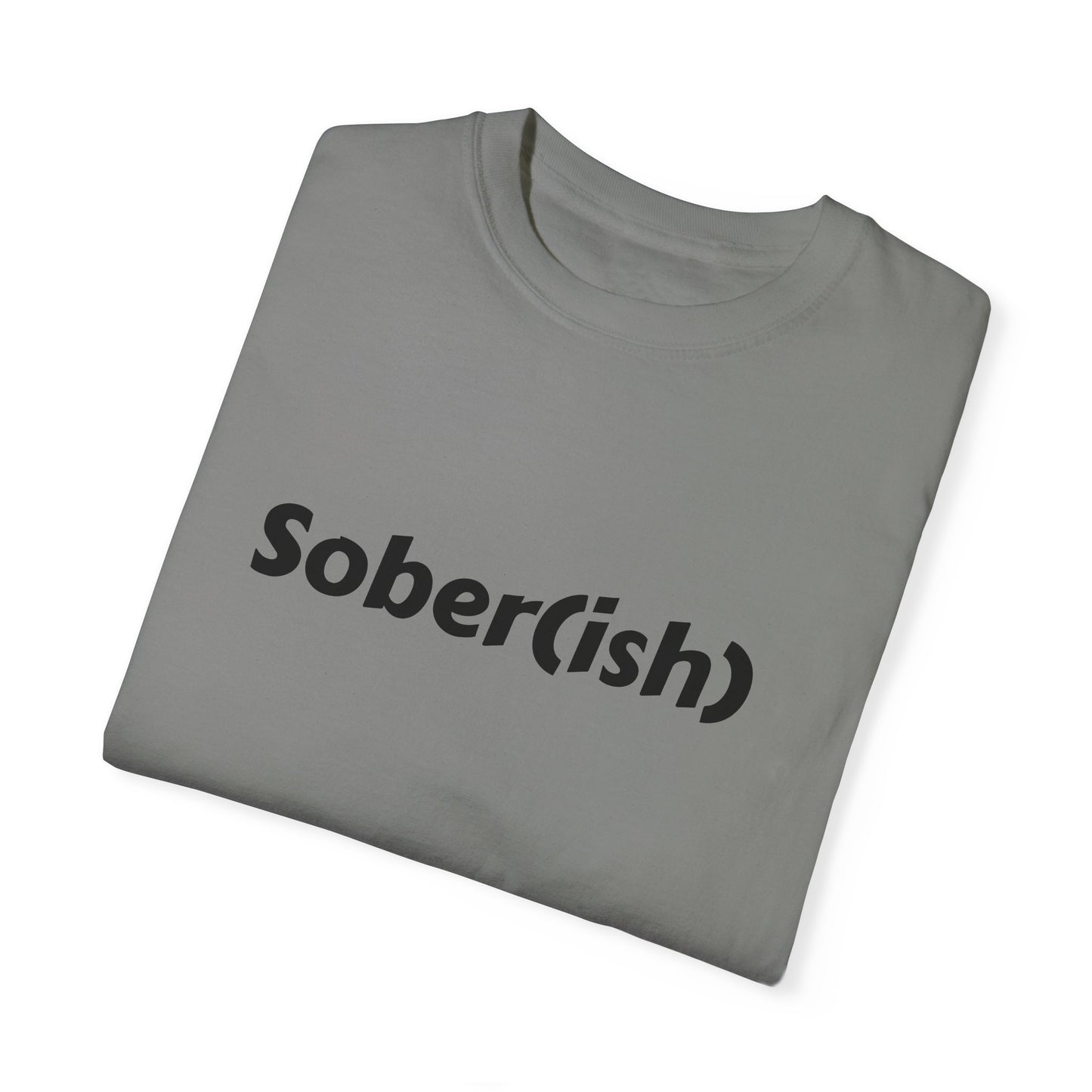 Unisex Garment-Dyed T-shirt funny "Sober-ish" /Lustre  by Lena