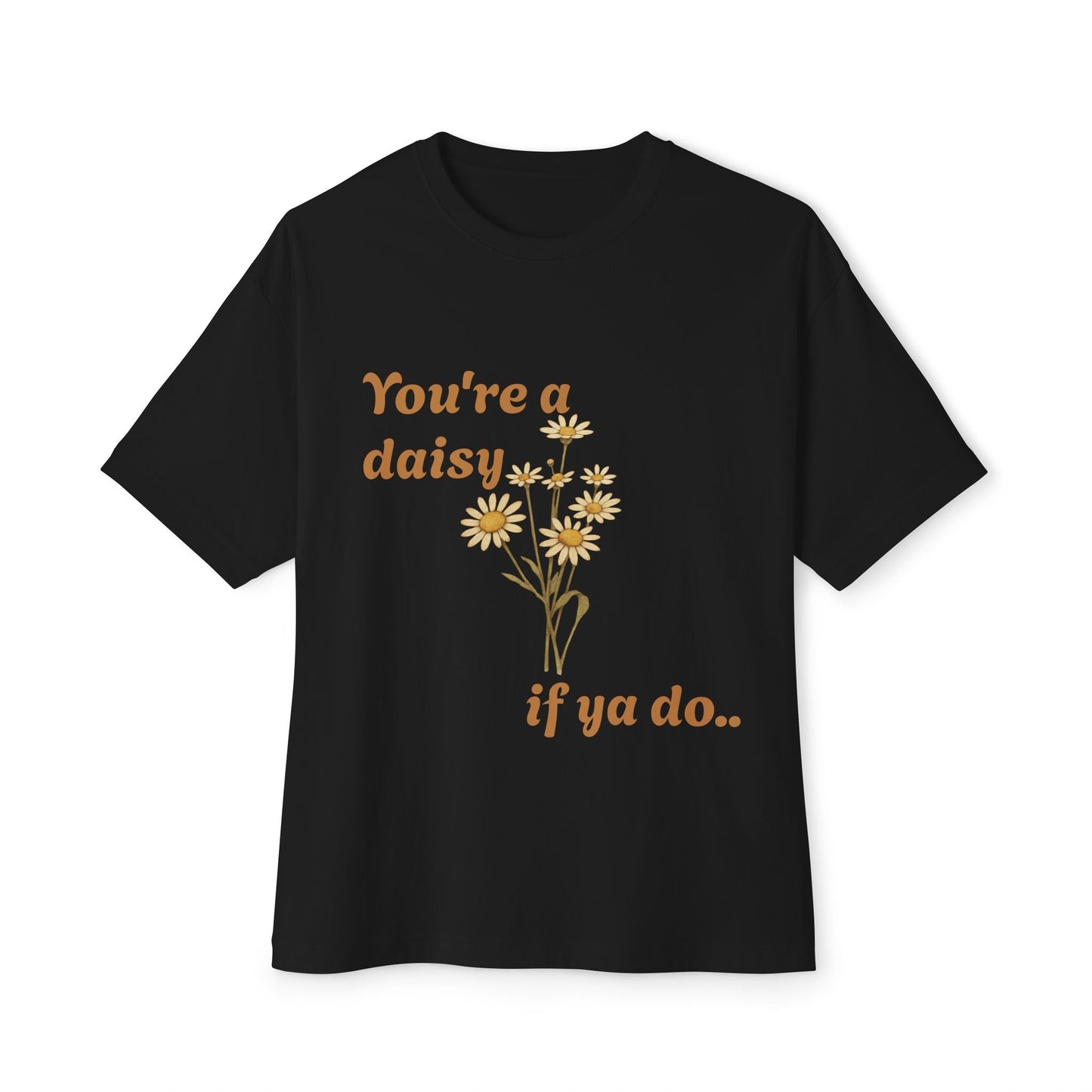 Daisy Quote Oversized Tee - Casual Graphic Shirt for Flower Lovers, Birthday Gift, Spring Fashion, Everyday Wear, Relaxed Style