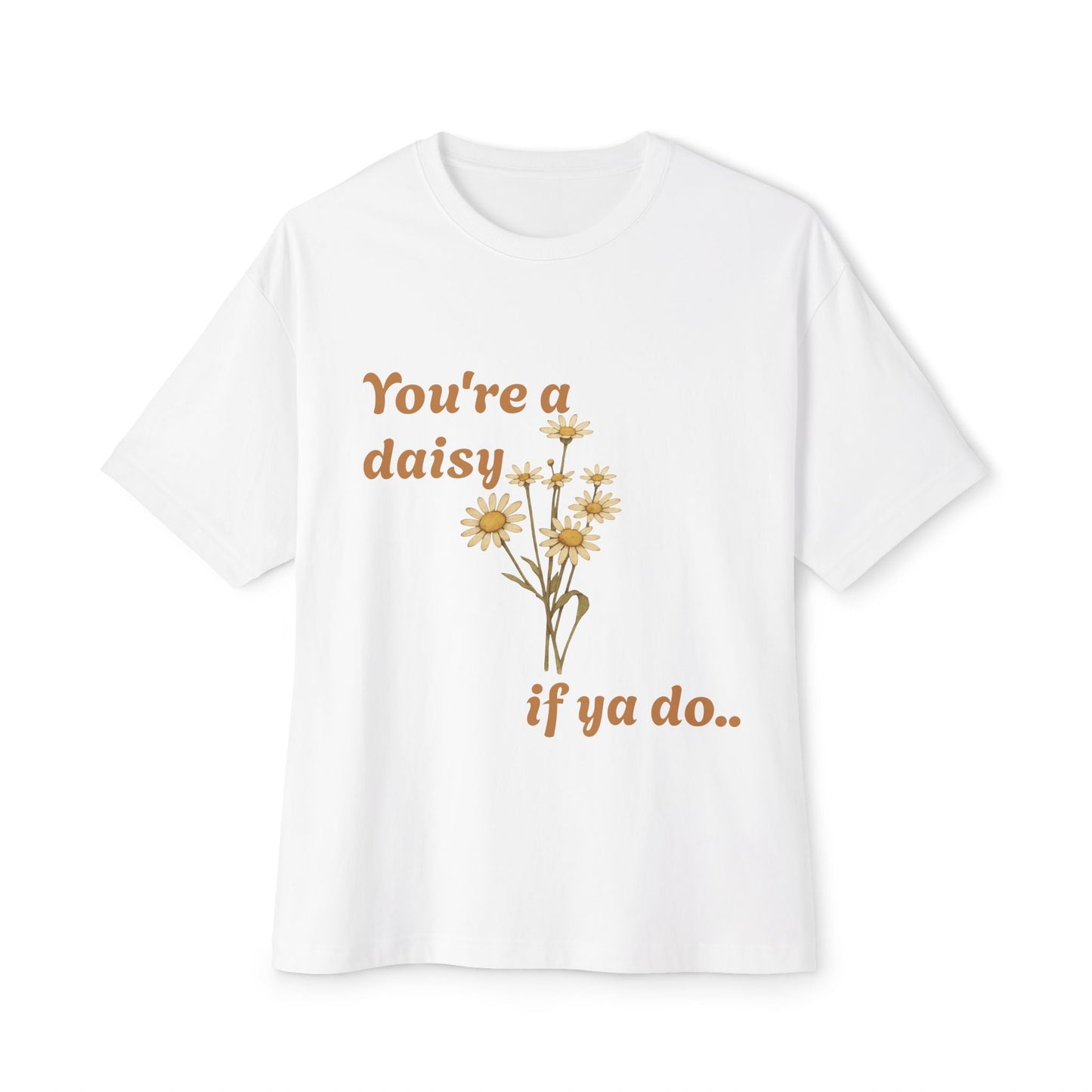 Daisy Quote Oversized Tee - Casual Graphic Shirt for Flower Lovers, Birthday Gift, Spring Fashion, Everyday Wear, Relaxed Style