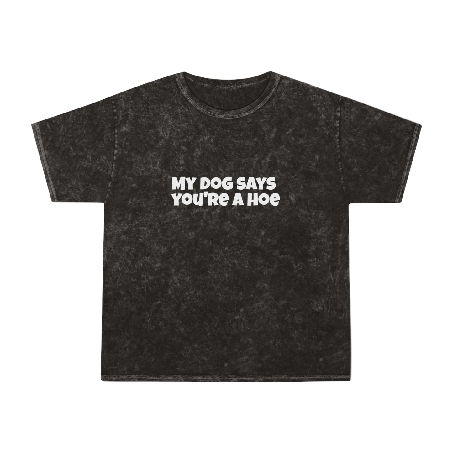 Acid Wash Tee - My Dog Says You're a Hoe Unisex T-Shirt
