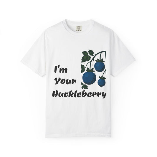I'm Your Huckleberry T-shirt, Unisex Garment-Dyed Tee, Fun Graphic Tee, Birthday Gift, Casual Wear, Summer Fashion