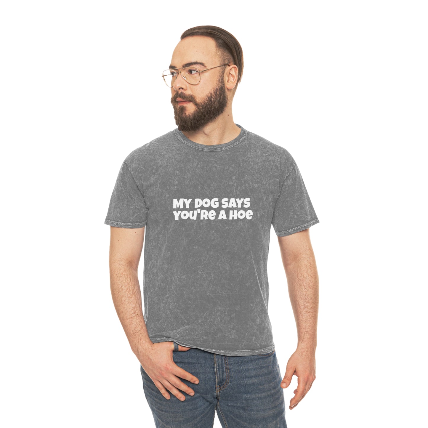 Acid Wash Tee - My Dog Says You're a Hoe Unisex T-Shirt