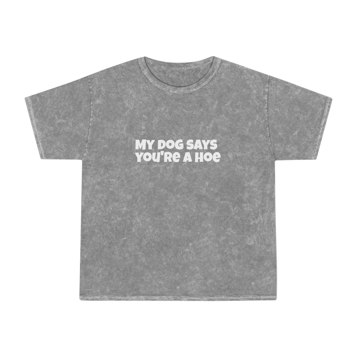 Acid Wash Tee - My Dog Says You're a Hoe Unisex T-Shirt